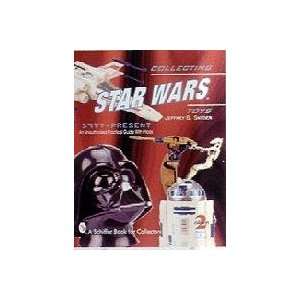 Collecting Star Wars Toys 1977 Present An Unauthorized Practical Guide 