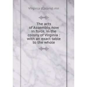 The acts of Assembly, now in force, in the colony of Virginia  with 