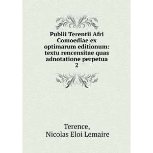   quas adnotatione perpetua. 2 Nicolas Eloi Lemaire Terence Books