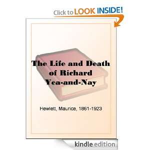 The Life and Death of Richard Yea and Nay Maurice Hewlett  