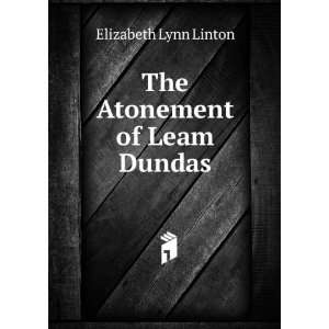 The Atonement of Leam Dundas Elizabeth Lynn Linton  Books