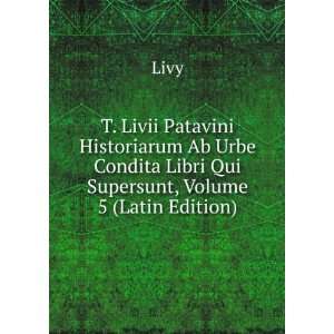   Omnes Et Deperditorum Fragmenta, Volume 5 (Latin Edition) Livy Books