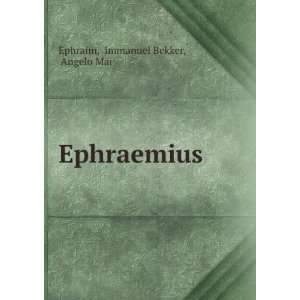  Ephraemius Immanuel Bekker, Angelo Mai Ephraim Books