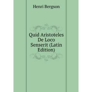   Aristoteles De Loco Senserit (Latin Edition) Henri Bergson Books