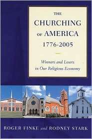 The Churching of America, 1776 2005 Winners and Losers in Our 