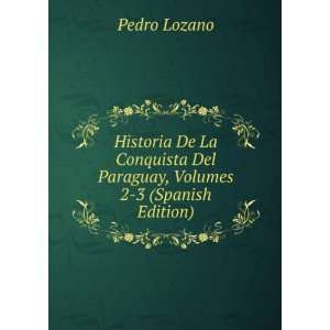   Del Paraguay, Volumes 2 3 (Spanish Edition) Pedro Lozano Books