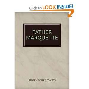  FATHER MARQUETTE REUBEN GOLD THWAITES Books