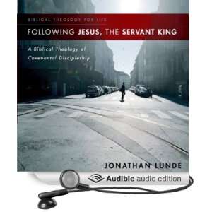   , the Servant King A Biblical Theology of Covenantal Discipleship