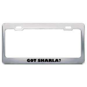  Got Sharla? Girl Name Metal License Plate Frame Holder 