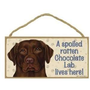 A Spoiled Rotten Chocolate Lab Lives Here Wooden Signs 