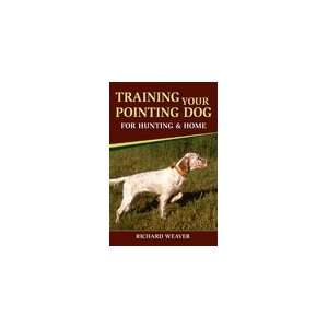  Training Your Pointing Dog for Hunting and Home Book Pet 