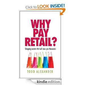 Why Pay Retail? Todd Alexander  Kindle Store