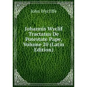  Johannis Wyclif Tractatus De Potestate Pape, Volume 20 