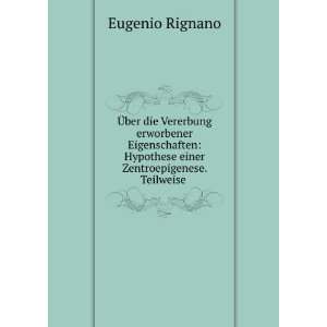   Hypothese einer Zentroepigenese. Teilweise . Eugenio Rignano Books