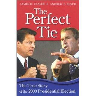 The Perfect Tie The True Story of the 2000 Presidential Election by 