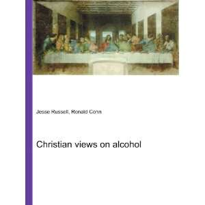 Christian views on alcohol Ronald Cohn Jesse Russell  