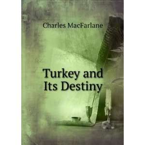 Turkey and Its Destiny Charles MacFarlane  Books