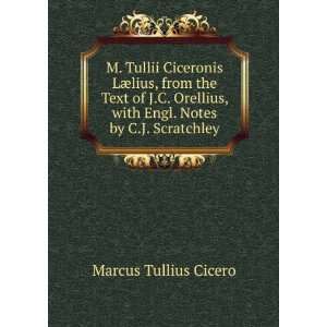   . Notes by C.J. Scratchley Marcus Tullius Cicero  Books
