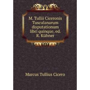   libri quinque, ed. R. KÃ¼hner Marcus Tullius Cicero Books