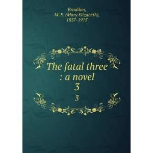   three  a novel. 3 M. E. (Mary Elizabeth), 1837 1915 Braddon Books