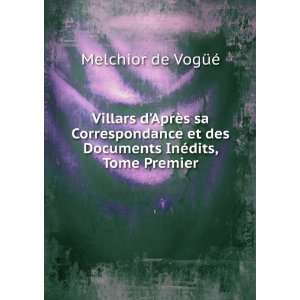   des Documents InÃ©dits, Tome Premier Melchior de VogÃ¼Ã© Books