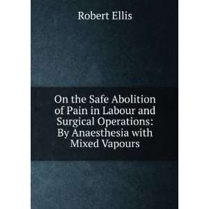 On the Safe Abolition of Pain in Labour and Surgical Operations 