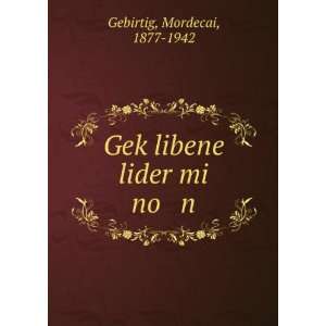  GekÌ£libene lider mi no n Mordecai, 1877 1942 Gebirtig Books