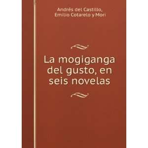   en seis novelas Emilio Cotarelo y Mori AndrÃ©s del Castillo Books