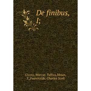  De finibus, I; Marcus Tullius,Moses, S.,Fearenside 