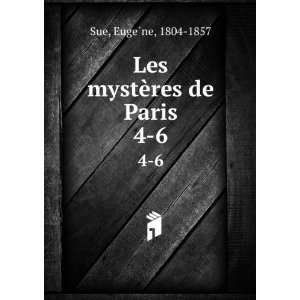    Les mystÃ¨res de Paris. 4 6 EugeÌ?ne, 1804 1857 Sue Books