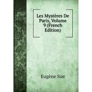   MystÃ¨res De Paris, Volume 9 (French Edition) EugÃ¨ne Sue Books