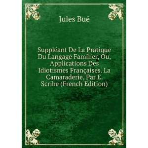   . La Camaraderie, Par E. Scribe (French Edition) Jules BuÃ© Books