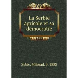   La Serbie agricole et sa dÃ©mocratie Milorad, b. 1883 Zebic Books