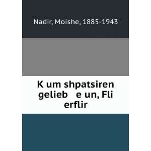  um shpatsiren gelieb e un, Fli erflir Moishe, 1885 1943 Nadir Books