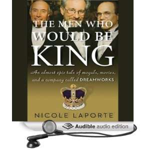 The Men Who Would Be King An Almost Epic Tale of Moguls, Movies, and 