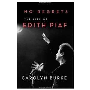   No Regrets The Life of Edith Piaf [Hardcover] Carolyn Burke Books
