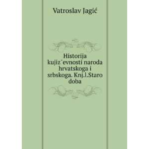   hrvatskoga i srbskoga. Knj.l.Staro doba Vatroslav JagiÄ? Books