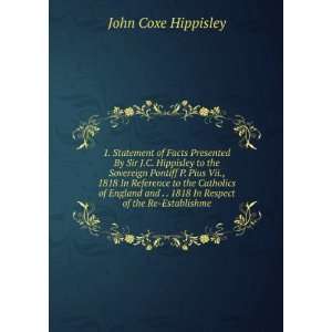 Facts Presented By Sir J.C. Hippisley to the Sovereign Pontiff P. Pius 