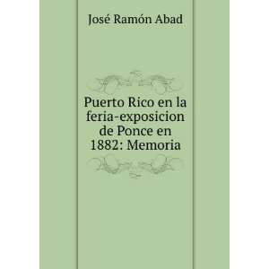    exposicion de Ponce en 1882 Memoria JosÃ© RamÃ³n Abad Books
