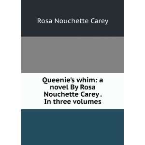  Queenies whim a novel By Rosa Nouchette Carey . In three 