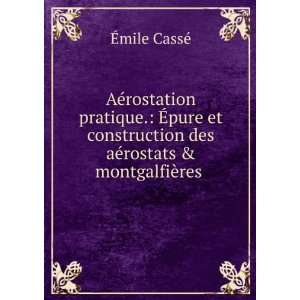   construction des aÃ©rostats & montgalfiÃ¨res . Ã?mile CassÃ