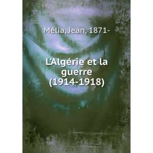  LAlgÃ©rie et la guerre (1914 1918) Jean, 1871  MÃ 