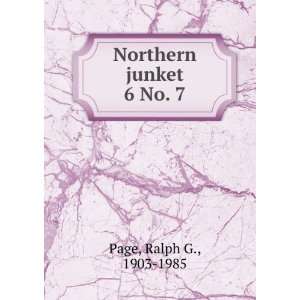  Northern junket. 6 No. 7 Ralph G., 1903 1985 Page Books