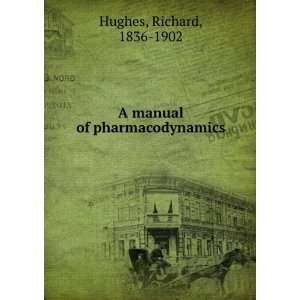    A manual of pharmacodynamics Richard, 1836 1902 Hughes Books