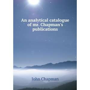  An analytical catalogue of mr. Chapmans publications 