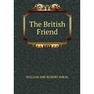  The British Friend WILLIAM AND ROBERT SMEAL Books
