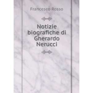    Notizie biografiche di Gherardo Nerucci Francesco Rosso Books