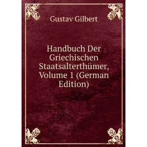   StaatsalterthÃ¼mer, Volume 1 (German Edition) Gustav Gilbert Books