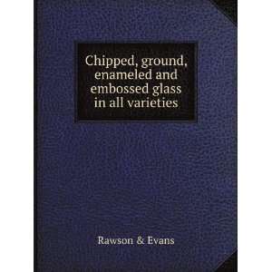  Chipped, ground, enameled and embossed glass in all 