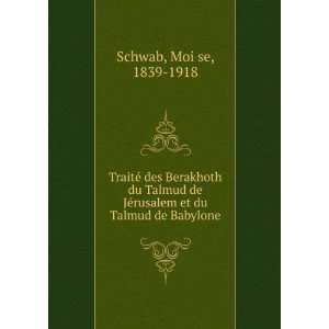   et du Talmud de Babylone MoiÌ?se, 1839 1918 Schwab Books
